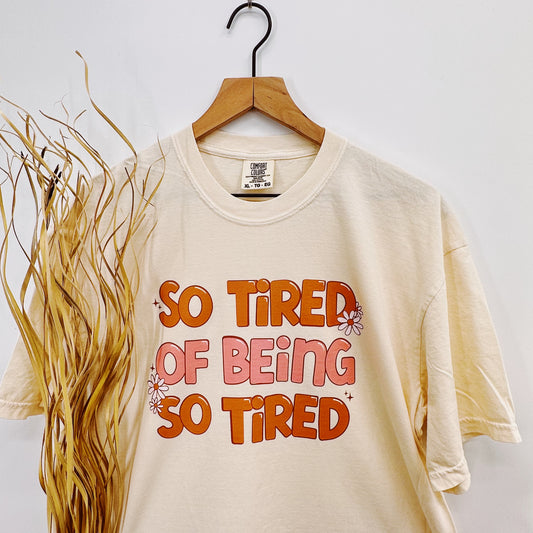 So tired of being so tired T-Shirt