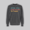 Drink Wine Read Books Be Happy – Pigment Dye Crewneck